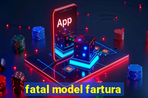 fatal model fartura